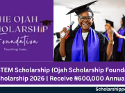 OSF STEM Scholarship (Ojah Scholarship Foundation) Scholarship 2026 | Receive ₦600,000 Annually OSF STEM Scholarship