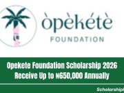 Opekete Foundation Scholarship 2026 | Receive Up to ₦650,000 Annually Opekete Foundation Scholarship