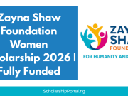 Zayna Shaw Foundation Women Scholarship 2026 | Fully Funded Zayna Shaw Foundation Women Scholarship
